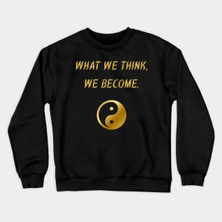 What We Think, We Become. Crewneck Sweatshirt